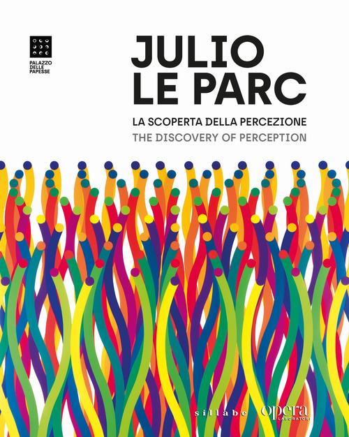 Julio Le Parc. La scoperta della percezione. Opere dal 1958 al presente-The Discovery of Perception. Works from 1958 to the present
