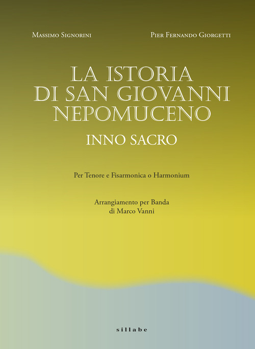 La Istoria di San Giovanni Nepomuceno Inno sacro. Per tenore e fisarmonica o harmonium. Arrangiamento per banda di Marco Vanni