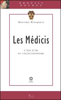 Les M&eacute;dicis. L'age d'or du collectionisme