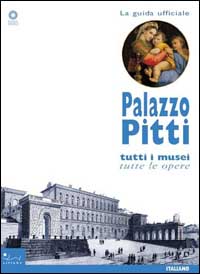 Palazzo Pitti. Tutti i musei, tutte le opere