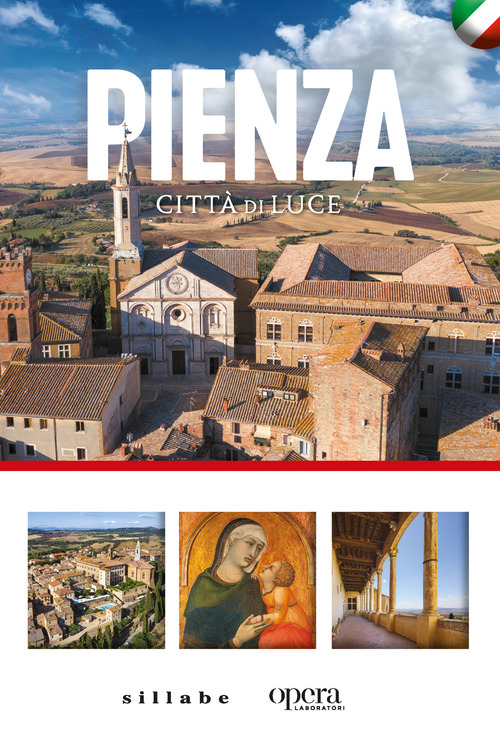Pienza citt&agrave; di luce. Un viaggio nella citt&agrave; ideale patrimonio dell'Unesco