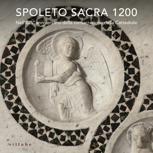 Spoleto sacra 1200. Nell'825&deg; anniversario della consacrazione della Cattedrale