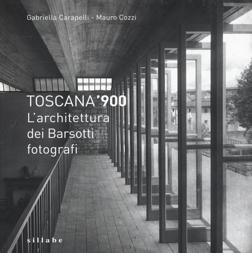 Toscana '900. L'architettura dei Barsotti fotografi
