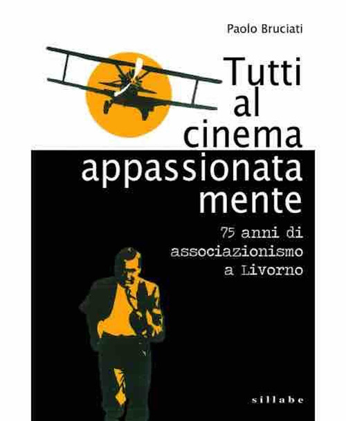 Tutti al cinema appassionatamente. 75 anni di associazionismo a Livorno