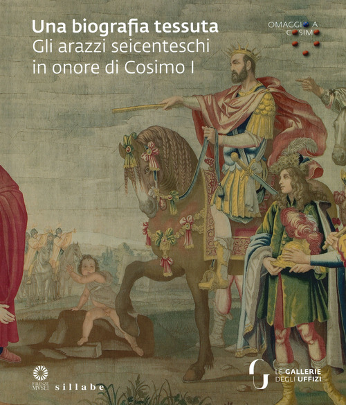 Una biografia tessuta. Gli arazzi seicenteschi in onore di Cosimo I. Omaggio a Cosimo