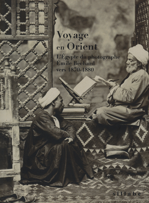 Voyage en Orient. L'Égypte du photographe Émile Béchard vers 1870-1880