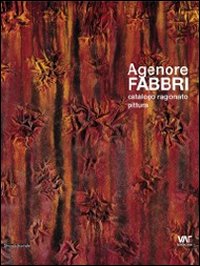 Agenore Fabbri. Catalogo ragionato pittura. Ediz. italiana, inglese, tedesca e francese