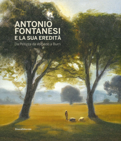 Antonio Fontanesi e la sua eredità. Da Pellizza da Volpedo a Burri. Catalogo della mostra (Reggio Emilia, 6 aprile-14 luglio 2019)
