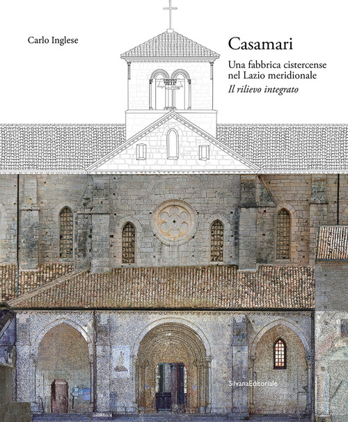 Casamari. Una fabbrica cistercense nel Lazio meridionale. Il rilievo integrato