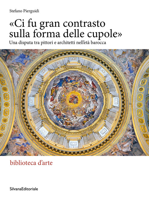 &laquo;Ci fu gran contrasto sulla forma delle cupole&raquo;. Una disputa tra pittori e architetti nell'et&agrave; barocca