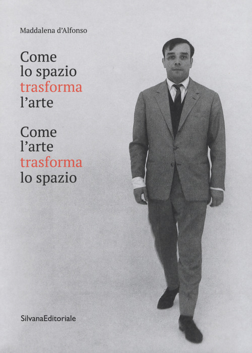 Come lo spazio trasforma l'arte. Come l'arte trasforma lo spazio