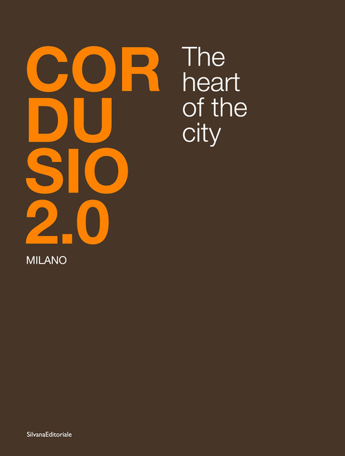 Cordusio 2.0. Milano. The heart of the city. Ediz. italiana e inglese