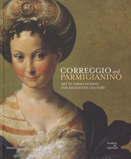 Correggio and Parmigianino. Art in Parma during the Sixteenth Century