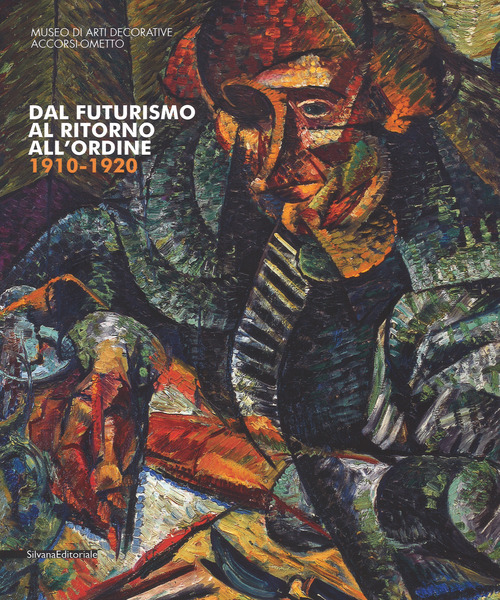 Dal futurismo al ritorno all'ordine 1910-1920. Catalogo della mostra (Torino, 2 marzo-18 giugno 2017)