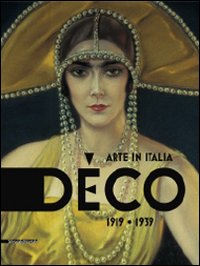 D&eacute;co. Arte in Italia 1919-1939. Catalogo della mostra (Rovigo, 31 gennaio-28 giugno 2009)