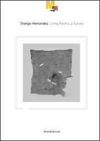Diango Hern&aacute;ndez. Living rooms, a survey. Catalogo della mostra (Rovereto, 19 novembre 2011-26 febbraio 2012). Ediz. italiana e inglese