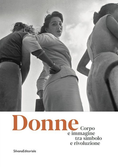 Donne. Corpo e immagine tra simbolo e rivoluzione. Catalogo della mostra (Roma, 24 gennaio-13 ottobre 2019)