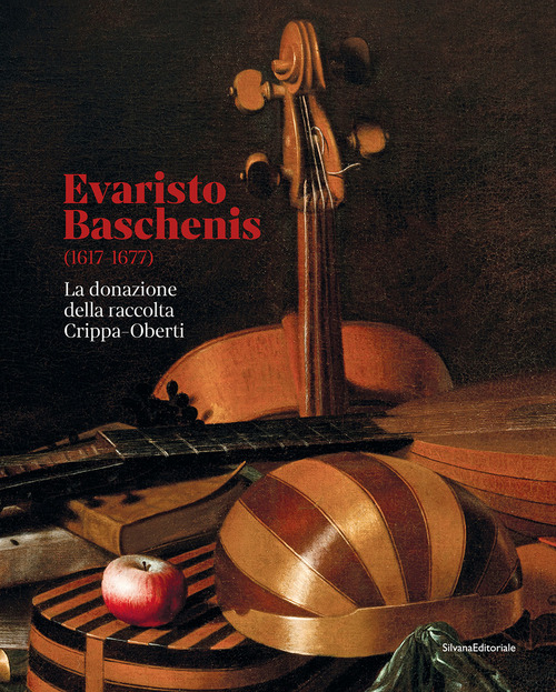 Evaristo Baschenis (1617-1677). La donazione della raccolta Crippa-Oberti