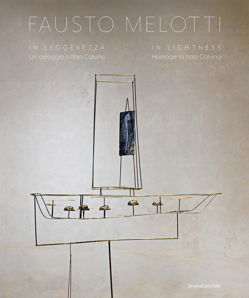 Fausto Melotti. In leggerezza. Un omaggio a Italo Calvino-In lightness. Homage to Italo Calvino