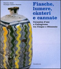 Fiasche, lumere, c&agrave;nteri e cannate. Ceramica d'uso a Caltagirone tra Cinque e Ottocento