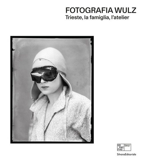 Fotografia Wulz. Trieste, la famiglia, l'atelier. Ediz. italiana e inglese