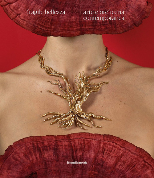 Fragile bellezza. Arte e oreficeria contemporanea