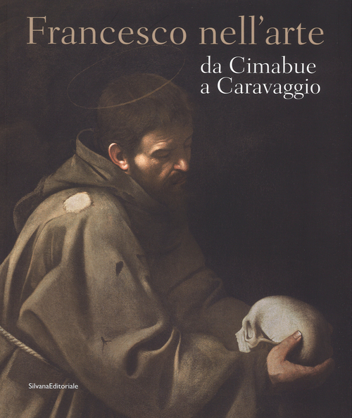Francesco nell'arte da Cimabue a Caravaggio