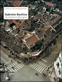 Gabriele Basilico da Istanbul a Shanghai