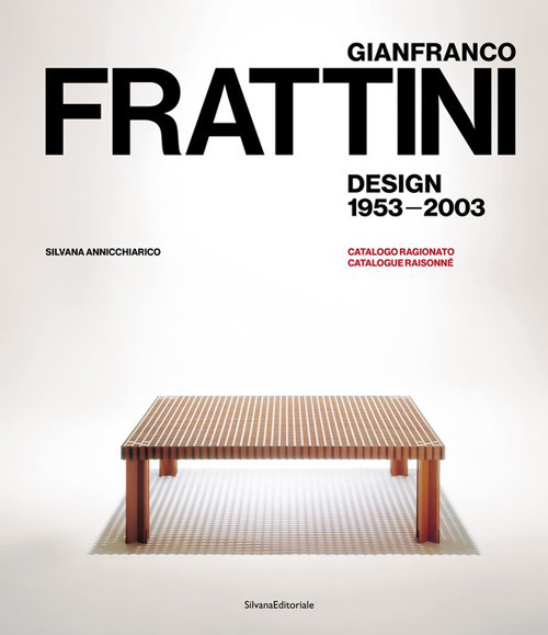 Gianfranco Frattini. Design 1953-2003. Catalogo ragionato. Ediz. italiana e inglese
