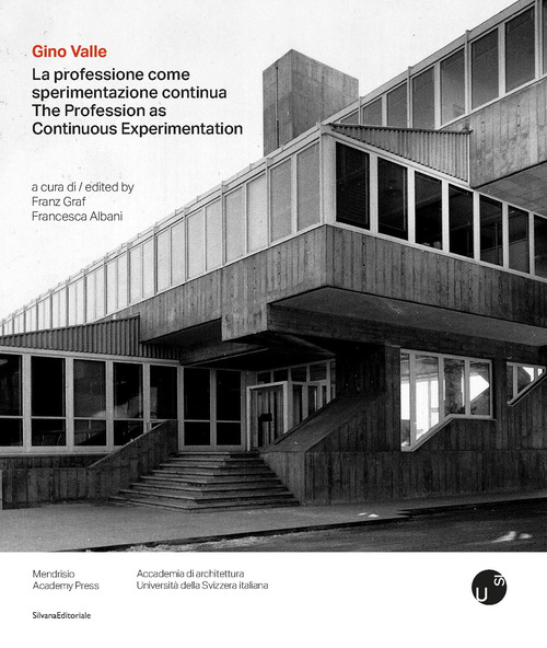 Gino Valle. La professione come sperimentazione continua-The profession as continuous experimentation