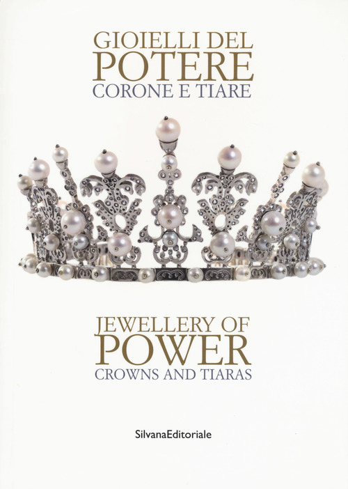 Gioielli del potere. Corone e tiare. Catalogo della mostra (Vicenza, 22 settembre 2018-17 marzo 2019). Ediz. italiana e inglese