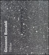 Giovanni Bonaldi. Tikk&ugrave;n. Catalogo della mostra (Venezia, 20 gennaio-20 febbraio 2008). Ediz. italiana e inglese