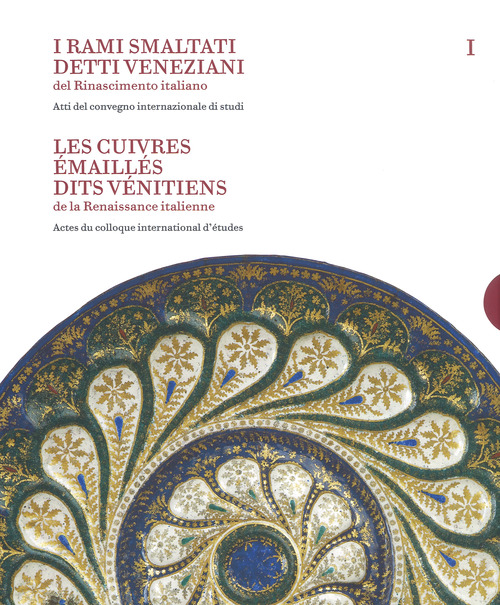 I rami smaltati detti veneziani del rinascimento italiano. Ediz. italiana e francese