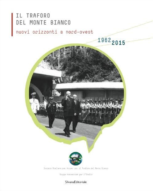 Il traforo del Monte Bianco. Nuovi orizzonti a nord-ovest. 50&deg; anniversario dello scavo (1962-2012)