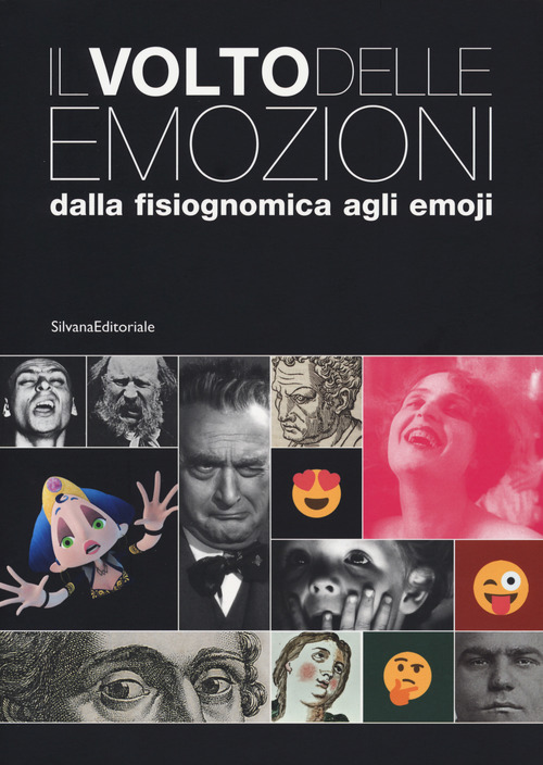 Il volto delle emozioni dalla fisiognomica agli emoji. Catalogo della mostra (Torino, 17 luglio 2019-6 gennaio 2020)
