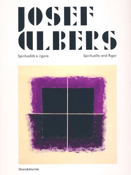 Josef Albers. Spiritualit&agrave; e rigore. Catalogo della mostra (Perugia, marzo-giugno 2013). Ediz. italiana e inglese