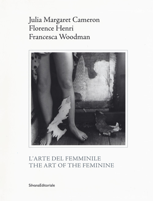 Julia Margaret Cameron, Florence Henri, Francesca Woodman. L'arte del femminile. Catalogo della mostra (Napoli, 18 marzo-1 maggio 2017). Ediz. italiana e inglese