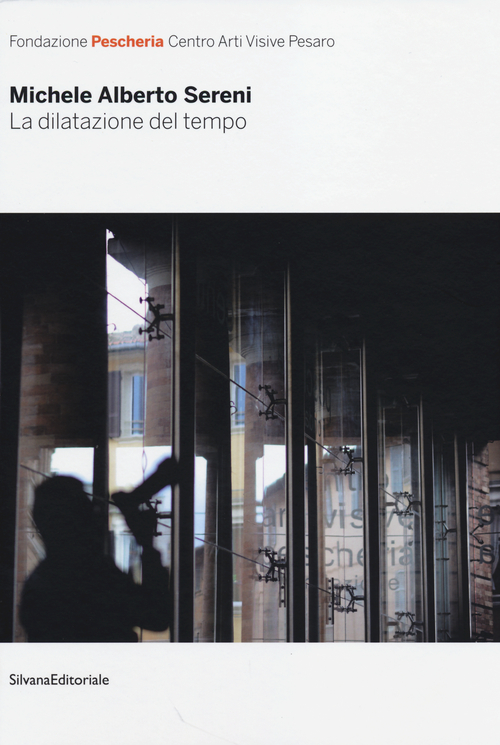 La dilatazione del tempo. Catalogo della mostra (Pesaro, 1 dicembre 2013-23 febbraio 2014). Ediz. italiana e inglese