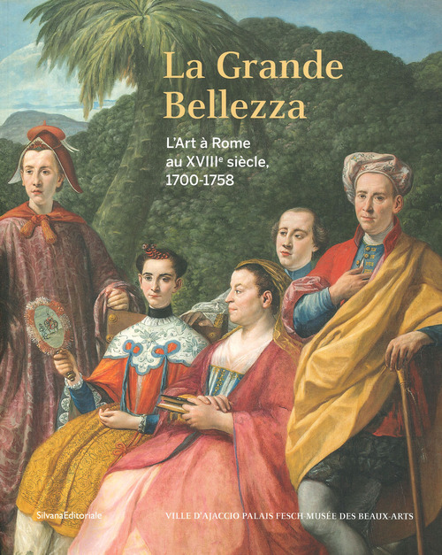 La Grande Bellezza. L'art à Rome au XVIIIe siècle 1700-1758