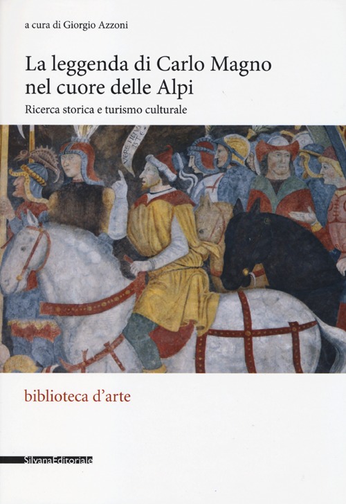 La leggenda di Carlo Magno nel cuore delle Alpi. Ricerca storica e turismo culturale