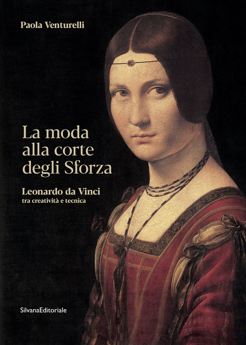 La moda alla corte degli Sforza. Leonardo da Vinci tra creativit&agrave; e tecnica