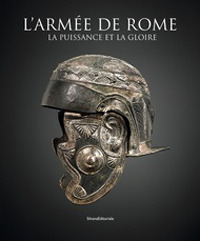 L'arm&eacute;e de Rome. La puissance et la gloire