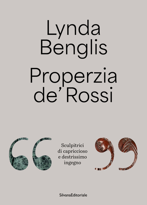 Lynda Benglis, Properzia de' Rossi. &laquo;Sculpitrici di capriccioso e destrissimo ingegno&raquo;. Ediz. italiana e inglese