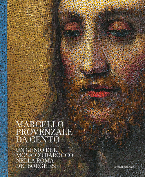 Marcello Provenzale da Cento. Un genio del mosaico barocco nella Roma dei Borghese