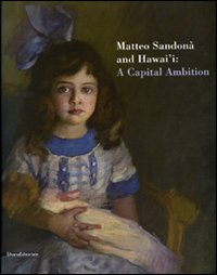 Matteo Sandonà and Hawai'i: a capital ambition. Catalogo della mostra (Honolulu, 25 ottobre 2007-24 febbraio 2008)
