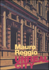 Mauro Reggio. Unreal city. Ediz. italiana e inglese