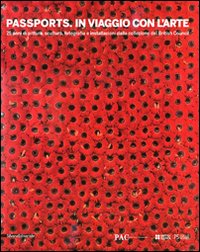 Passports. In viaggio con l'arte. 75 anni di pittura, scultura, fotografia e installazioni dalla collezione del Britich Council. Catalogo della mostra