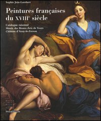 Peintures françaises du XVIIIème siècle. Catalogue raisonné Musée des Beaux-Arts de Tours, Château d'Azay-le Ferron