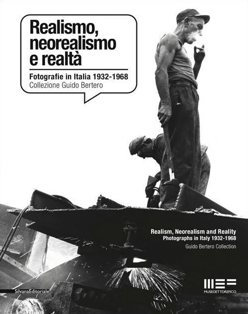 Realismo, neorealismo e realt&agrave;. Fotografie in Italia 1932-1968. Collezione Guido Bertero