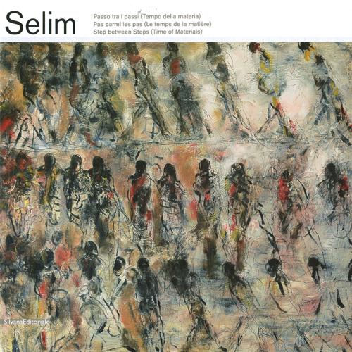 Selim. Passo tra i passi (Tempo della materia). Catalogo della mostra (Finale Ligure, 31 marzo-9 settembre 2012). Ediz. italiana, francese e inglese